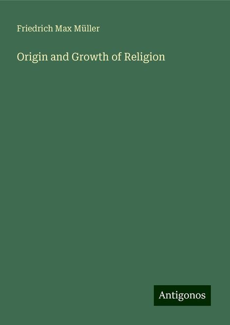 Friedrich Max Müller: Origin and Growth of Religion, Buch