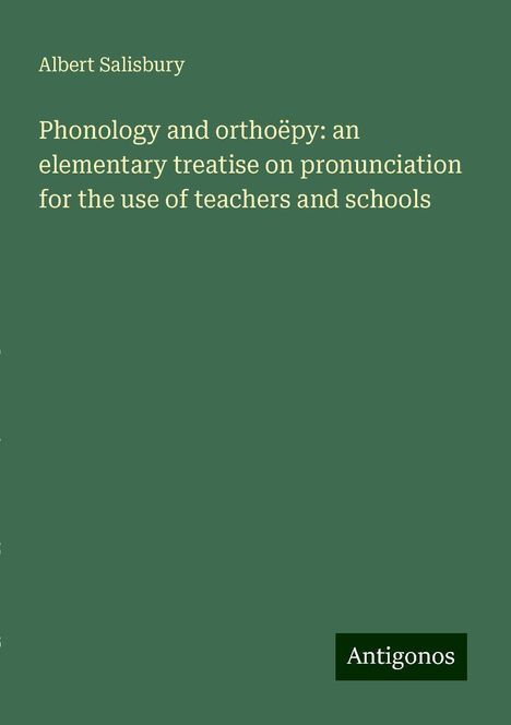 Albert Salisbury: Phonology and orthoëpy: an elementary treatise on pronunciation for the use of teachers and schools, Buch