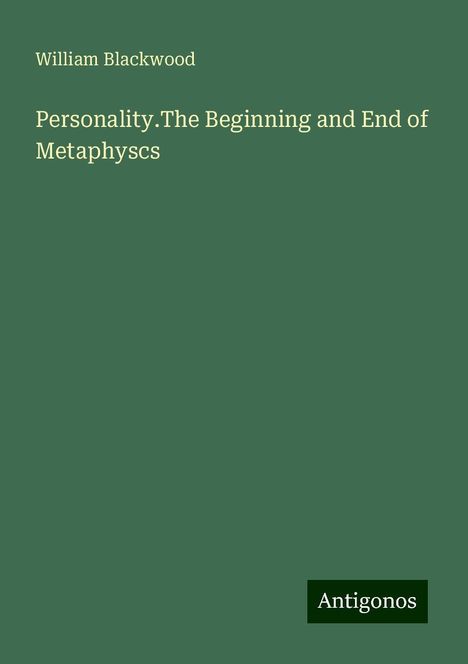 William Blackwood: Personality.The Beginning and End of Metaphyscs, Buch