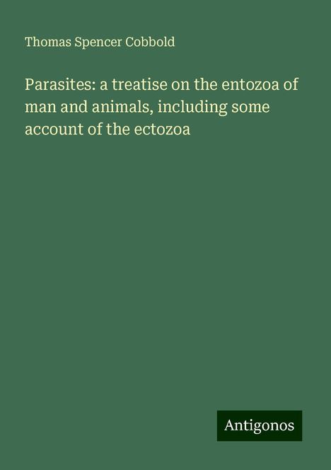 Thomas Spencer Cobbold: Parasites: a treatise on the entozoa of man and animals, including some account of the ectozoa, Buch