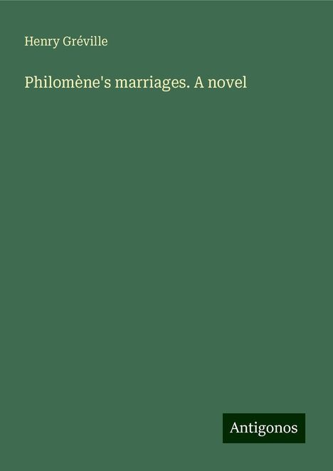 Henry Gréville: Philomène's marriages. A novel, Buch