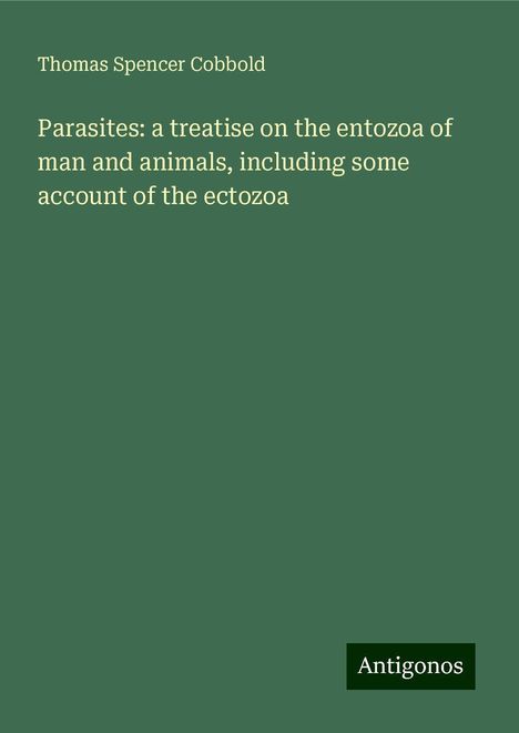 Thomas Spencer Cobbold: Parasites: a treatise on the entozoa of man and animals, including some account of the ectozoa, Buch