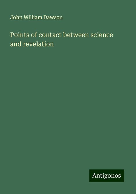 John William Dawson: Points of contact between science and revelation, Buch