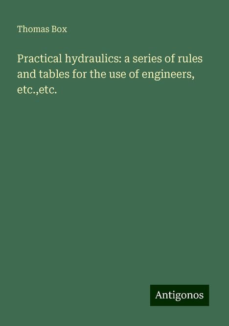 Thomas Box: Practical hydraulics: a series of rules and tables for the use of engineers, etc.,etc., Buch