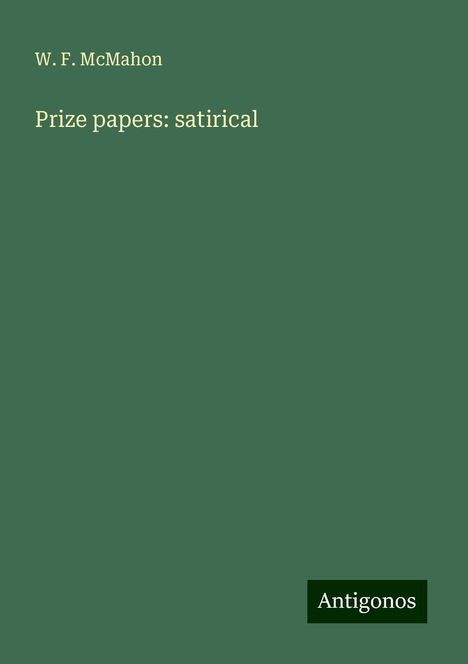 W. F. McMahon: Prize papers: satirical, Buch