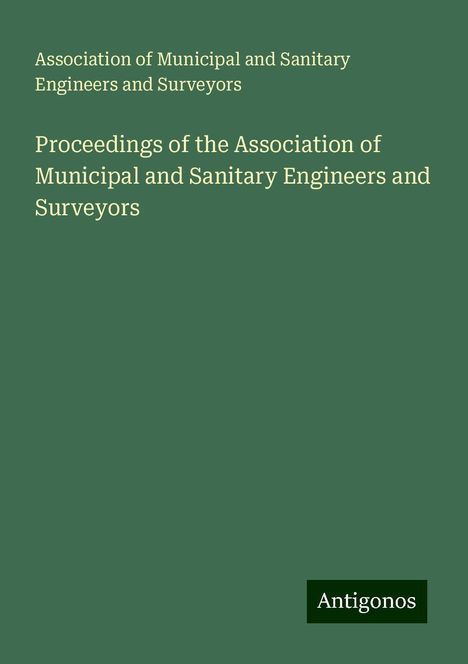 Association of Municipal and Sanitary Engineers and Surveyors: Proceedings of the Association of Municipal and Sanitary Engineers and Surveyors, Buch