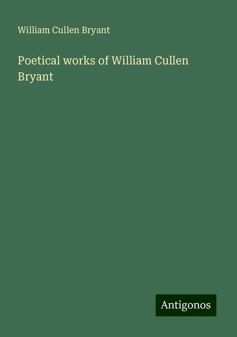 William Cullen Bryant: Poetical works of William Cullen Bryant, Buch