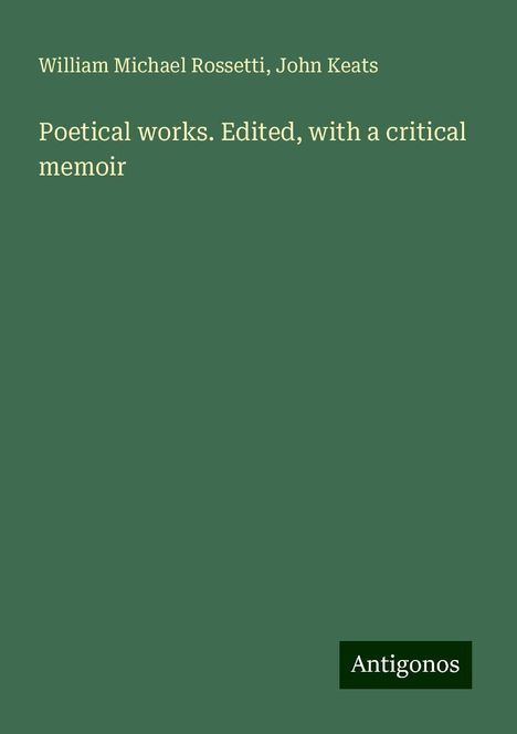 William Michael Rossetti: Poetical works. Edited, with a critical memoir, Buch