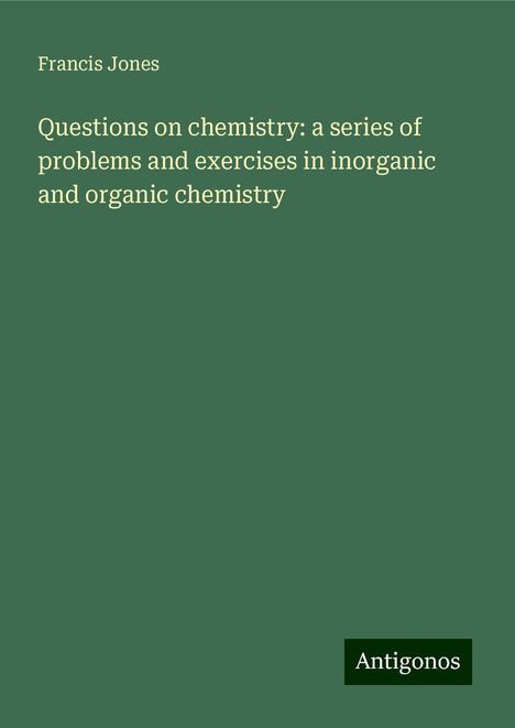 Francis Jones: Questions on chemistry: a series of problems and exercises in inorganic and organic chemistry, Buch