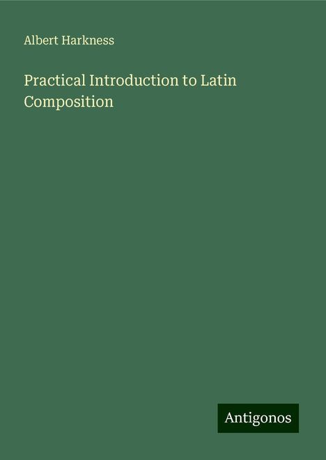 Albert Harkness: Practical Introduction to Latin Composition, Buch