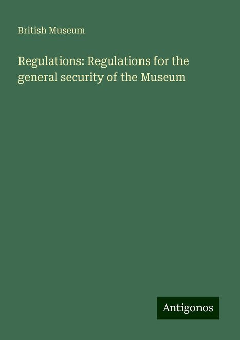 British Museum: Regulations: Regulations for the general security of the Museum, Buch