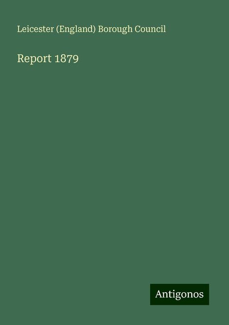 Leicester (England) Borough Council: Report 1879, Buch