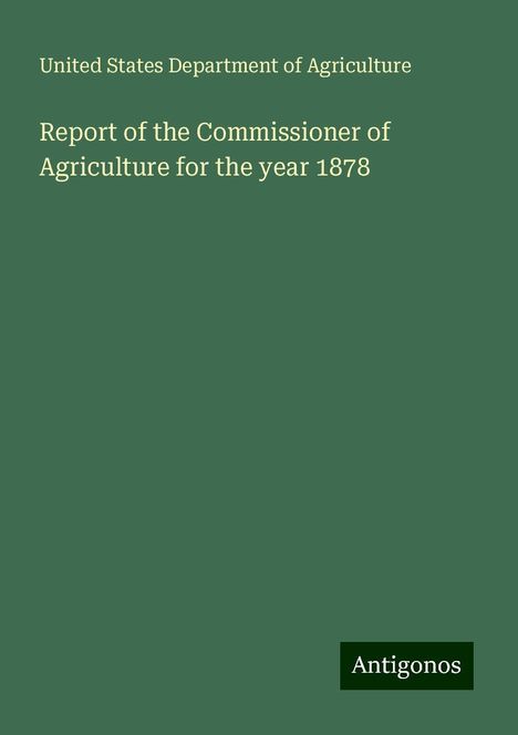 United States Department Of Agriculture: Report of the Commissioner of Agriculture for the year 1878, Buch