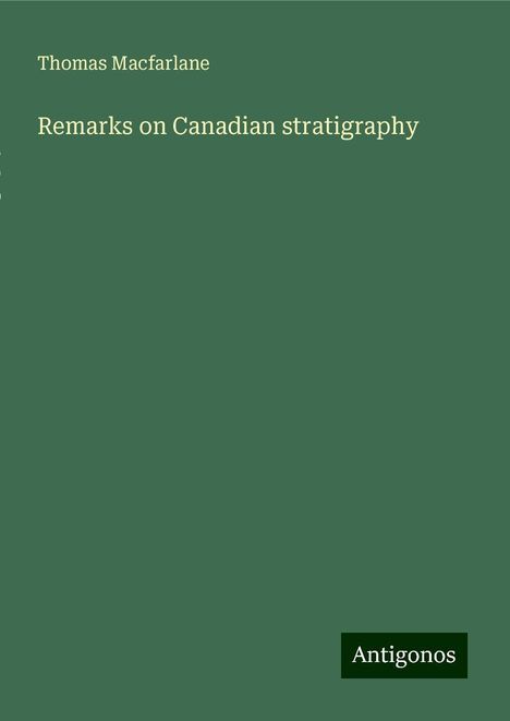 Thomas Macfarlane: Remarks on Canadian stratigraphy, Buch