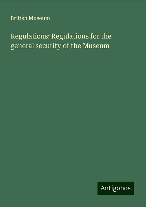 British Museum: Regulations: Regulations for the general security of the Museum, Buch