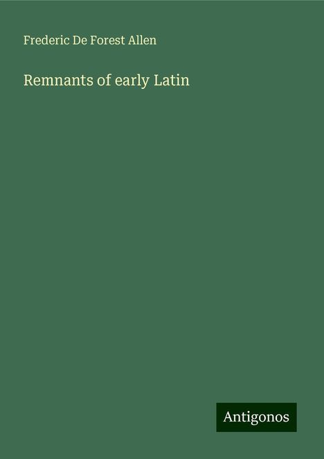 Frederic De Forest Allen: Remnants of early Latin, Buch