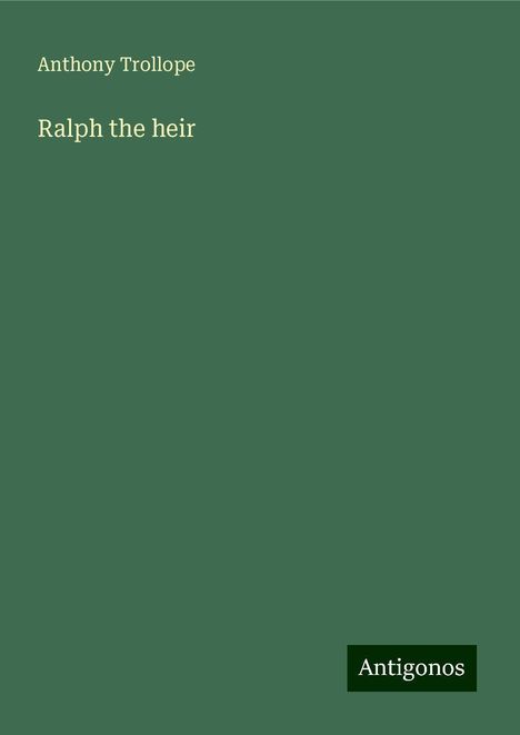 Anthony Trollope: Ralph the heir, Buch