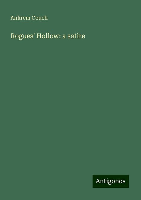 Ankrem Couch: Rogues' Hollow: a satire, Buch