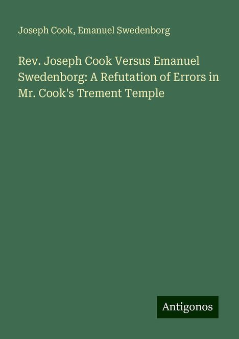 Joseph Cook: Rev. Joseph Cook Versus Emanuel Swedenborg: A Refutation of Errors in Mr. Cook's Trement Temple, Buch