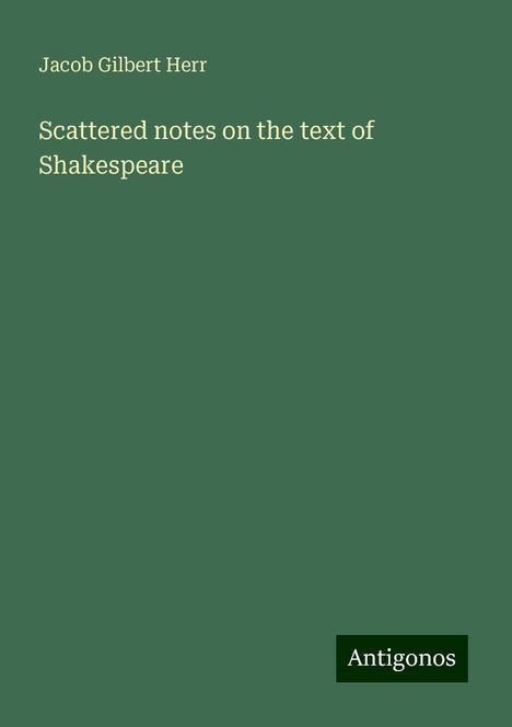 Jacob Gilbert Herr: Scattered notes on the text of Shakespeare, Buch