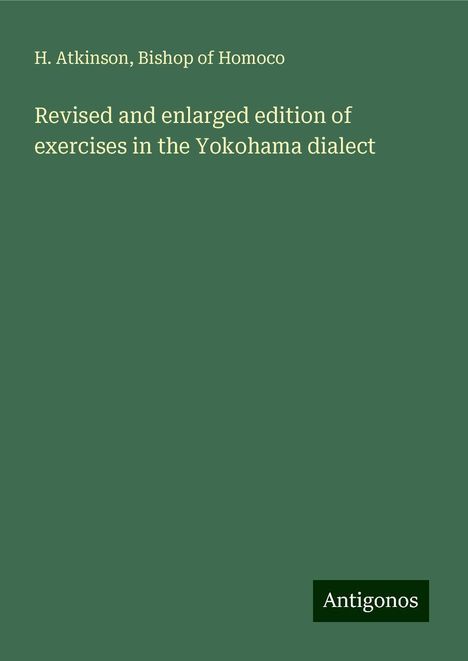 H. Atkinson: Revised and enlarged edition of exercises in the Yokohama dialect, Buch