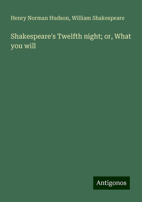 Henry Norman Hudson: Shakespeare's Twelfth night; or, What you will, Buch