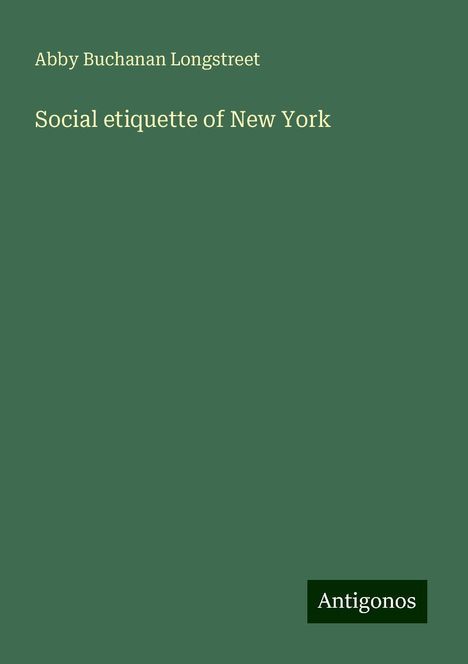 Abby Buchanan Longstreet: Social etiquette of New York, Buch