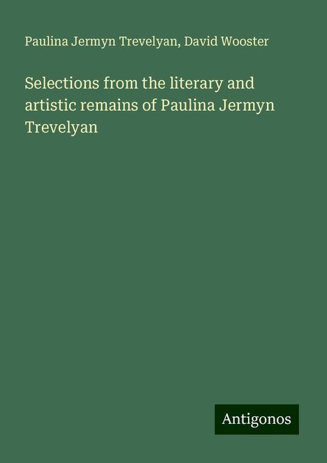 Paulina Jermyn Trevelyan: Selections from the literary and artistic remains of Paulina Jermyn Trevelyan, Buch