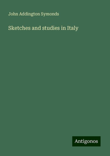 John Addington Symonds: Sketches and studies in Italy, Buch