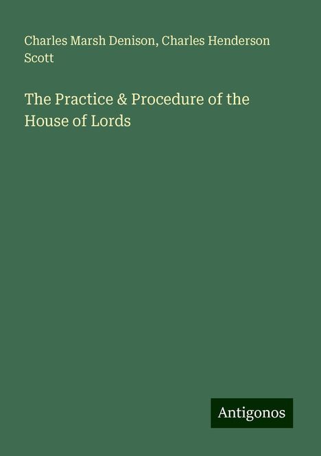 Charles Marsh Denison: The Practice &amp; Procedure of the House of Lords, Buch