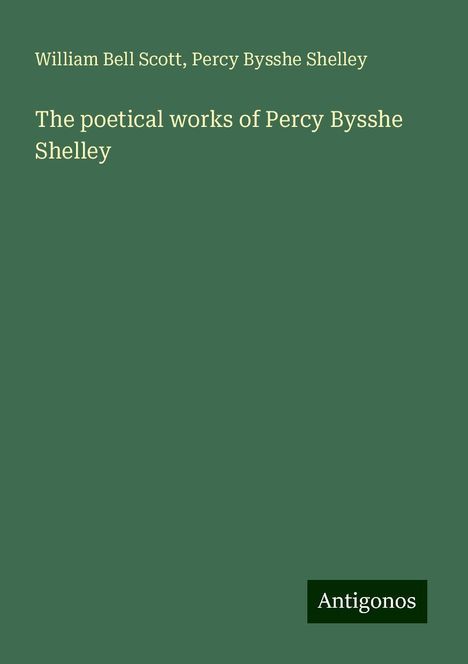 William Bell Scott: The poetical works of Percy Bysshe Shelley, Buch