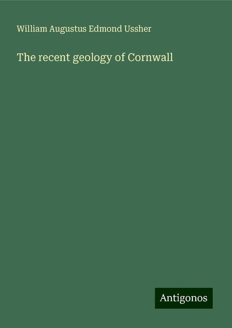 William Augustus Edmond Ussher: The recent geology of Cornwall, Buch