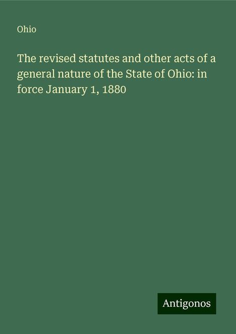 Ohio: The revised statutes and other acts of a general nature of the State of Ohio: in force January 1, 1880, Buch