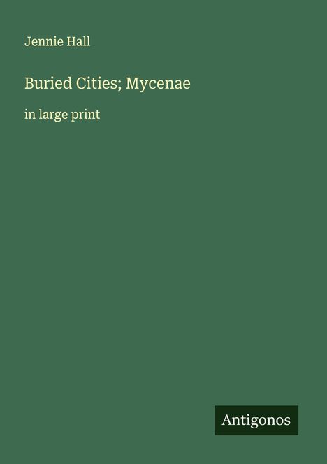 Jennie Hall: Buried Cities; Mycenae, Buch