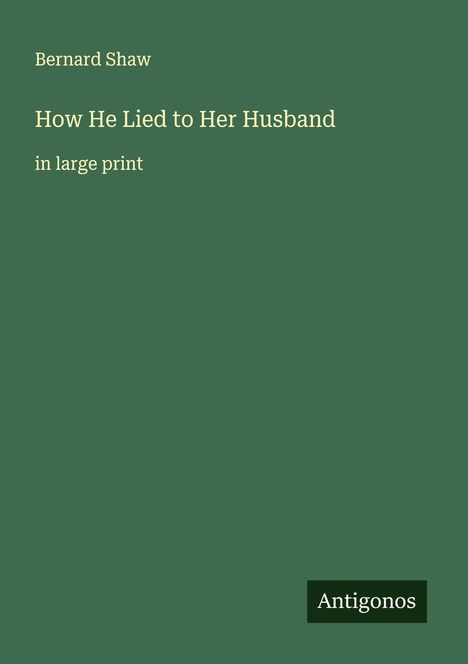 Bernard Shaw: How He Lied to Her Husband, Buch