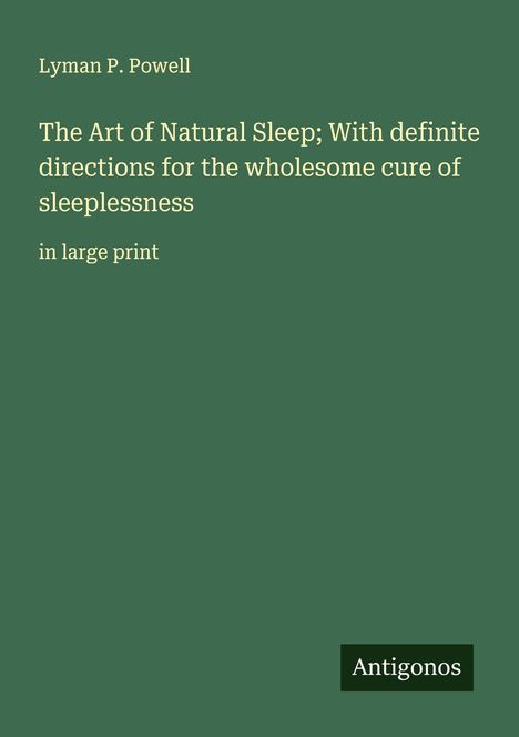Lyman P. Powell: The Art of Natural Sleep; With definite directions for the wholesome cure of sleeplessness, Buch