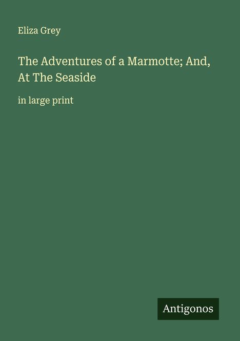 Eliza Grey: The Adventures of a Marmotte; And, At The Seaside, Buch