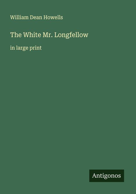 William Dean Howells: The White Mr. Longfellow, Buch
