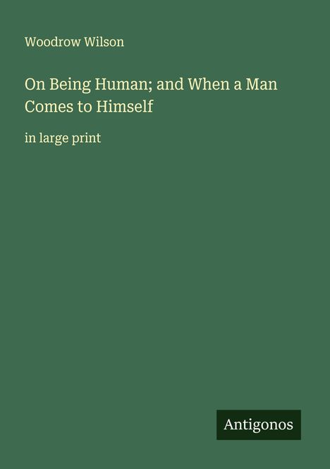 Woodrow Wilson: On Being Human; and When a Man Comes to Himself, Buch