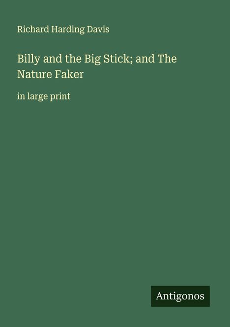 Richard Harding Davis: Billy and the Big Stick; and The Nature Faker, Buch