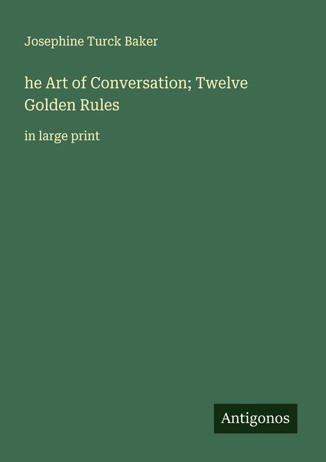 Josephine Turck Baker: he Art of Conversation; Twelve Golden Rules, Buch
