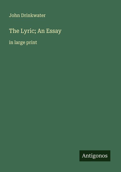 John Drinkwater: The Lyric; An Essay, Buch