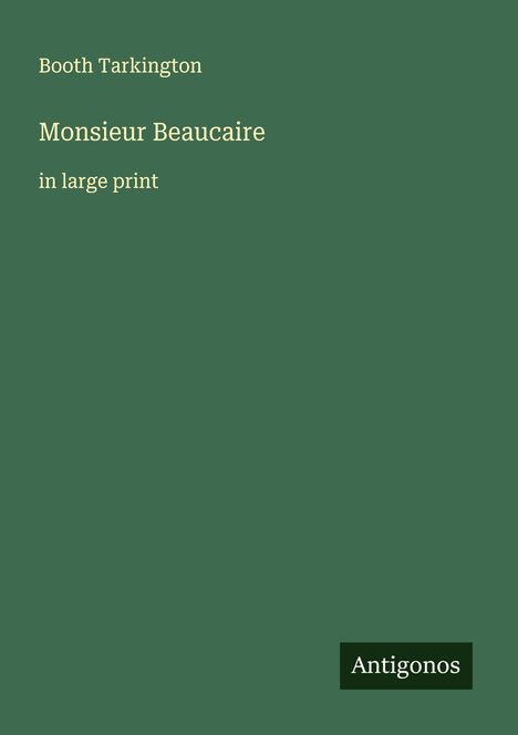 Booth Tarkington: Monsieur Beaucaire, Buch