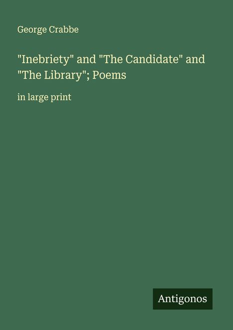 George Crabbe: "Inebriety" and "The Candidate" and "The Library"; Poems, Buch