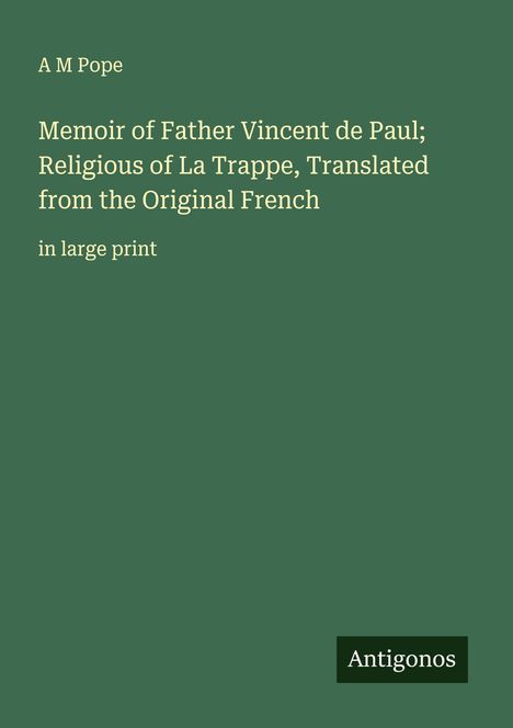 A M Pope: Memoir of Father Vincent de Paul; Religious of La Trappe, Translated from the Original French, Buch