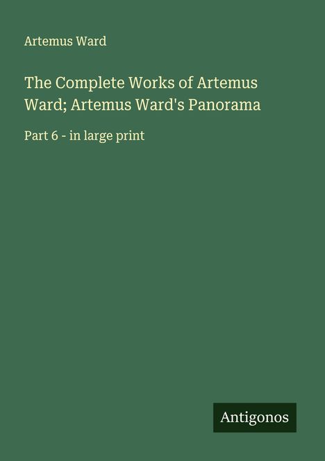 Artemus Ward: The Complete Works of Artemus Ward; Artemus Ward's Panorama, Buch