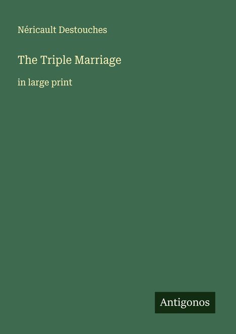 Néricault Destouches: The Triple Marriage, Buch