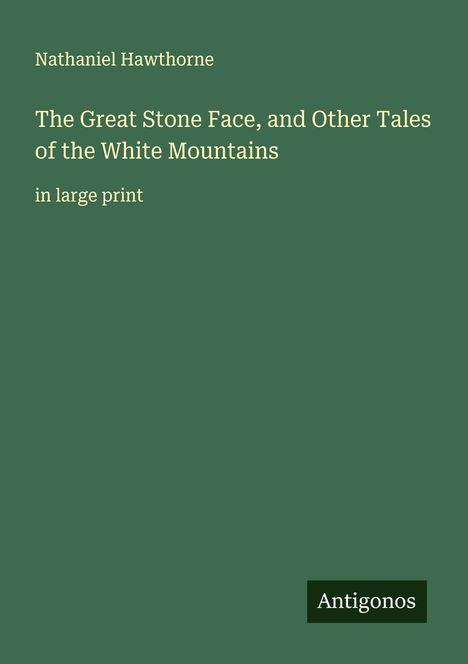 Nathaniel Hawthorne: The Great Stone Face, and Other Tales of the White Mountains, Buch