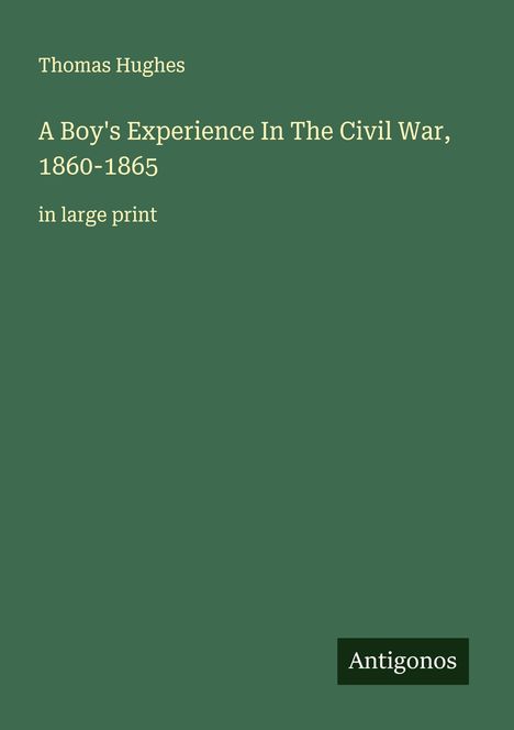 Thomas Hughes: A Boy's Experience In The Civil War, 1860-1865, Buch