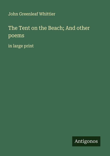 John Greenleaf Whittier: The Tent on the Beach; And other poems, Buch